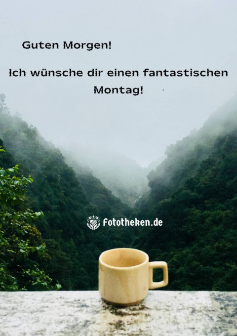 Guten Morgen! Ich wünsche dir einen fantastischen Montag!
