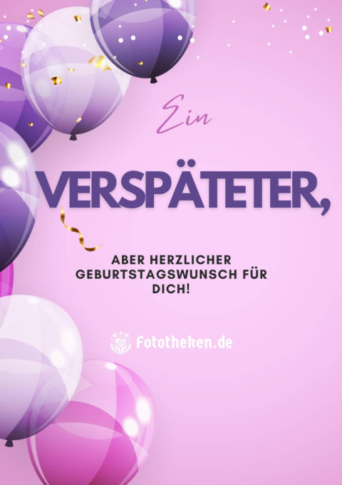 Ein verspäteter, aber herzlicher Geburtstagswunsch für dich!