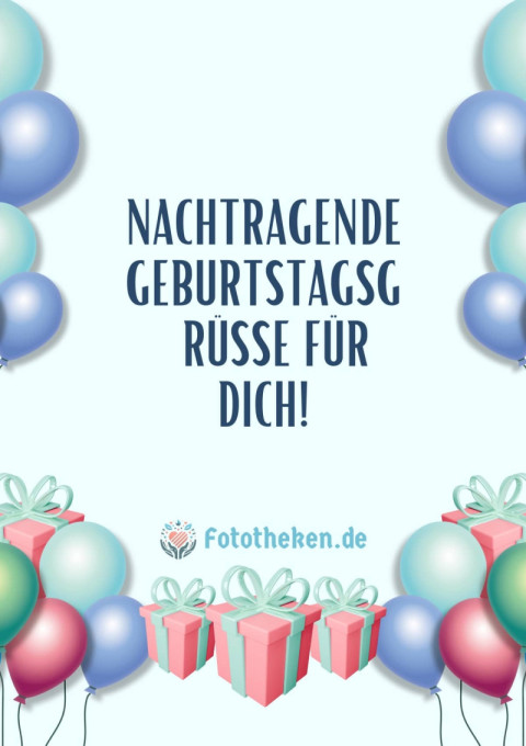Nachtragende Geburtstagsgrüße für dich!