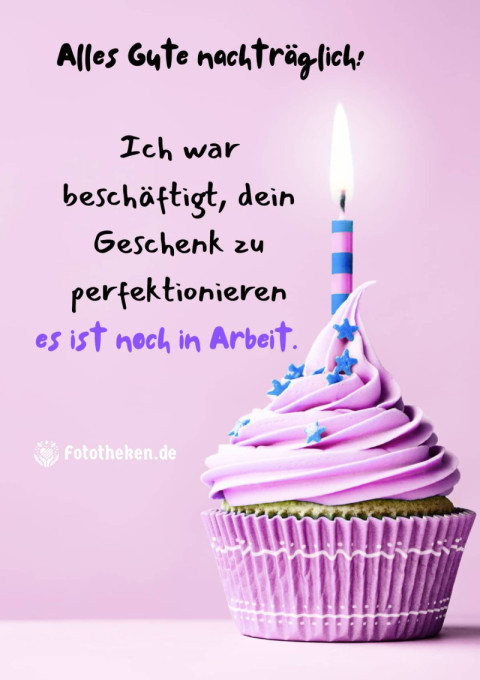 Alles Gute nachträglich! Ich war beschäftigt, dein Geschenk zu perfektionieren es ist noch in Arbeit