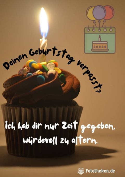 Deinen Geburtstag verpasst Ich hab dir nur Zeit gegeben, würdevoll zu altern