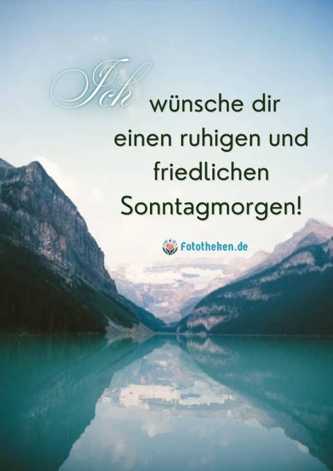 Ich wünsche dir einen ruhigen und friedlichen Sonntagmorgen!