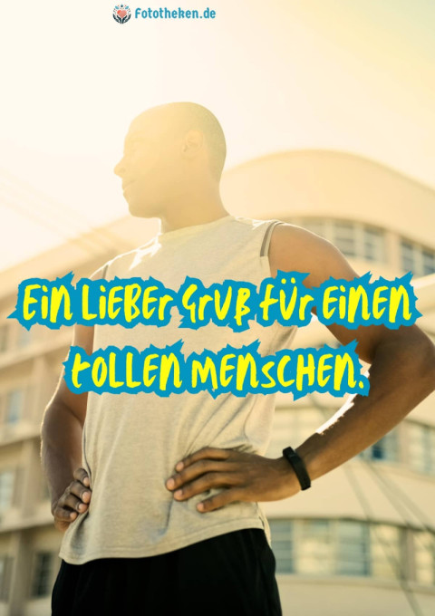 Ein lieber Gruß für einen tollen Menschen