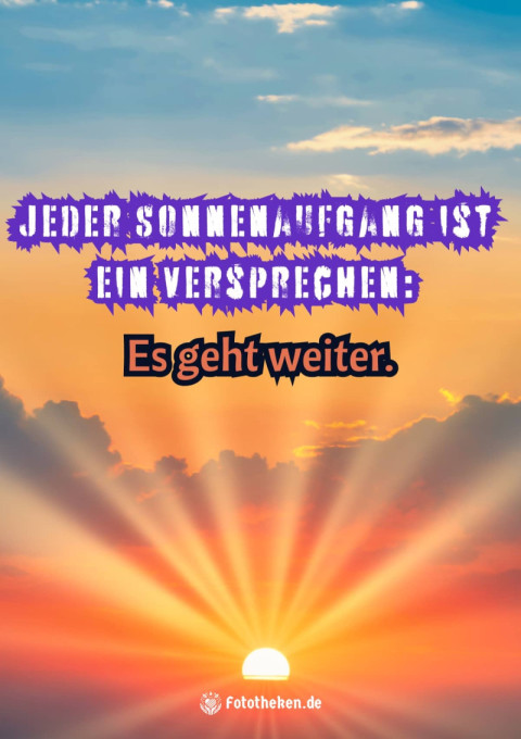 Jeder Sonnenaufgang ist ein Versprechen Es geht weiter