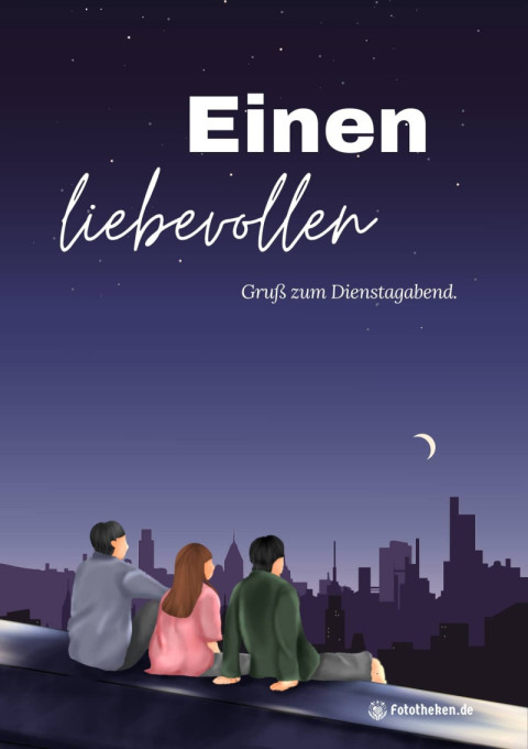 Einen liebevollen Gruß zum Dienstagabend