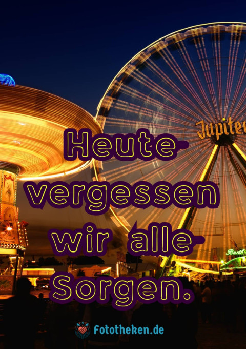 Heute vergessen wir alle Sorgen