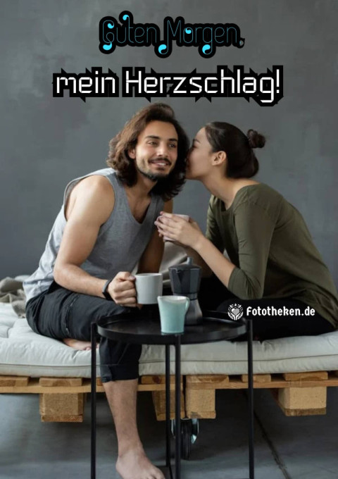 Guten Morgen, mein Herzschlag!