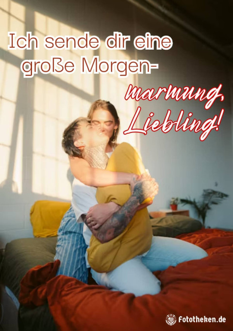 Ich sende dir eine große Morgen Umarmung, Liebling!
