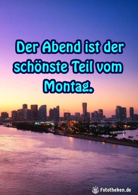 Der Abend ist der schönste Teil vom Montag