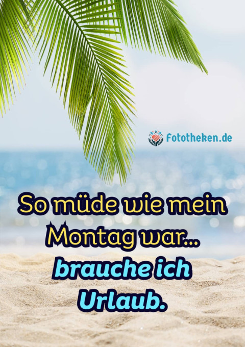 So müde wie mein Montag war brauche ich Urlaub