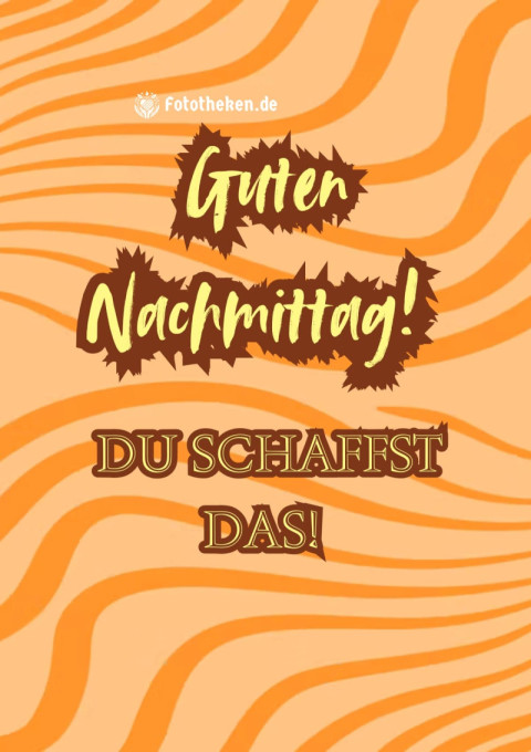 Guten Nachmittag! Du schaffst das!
