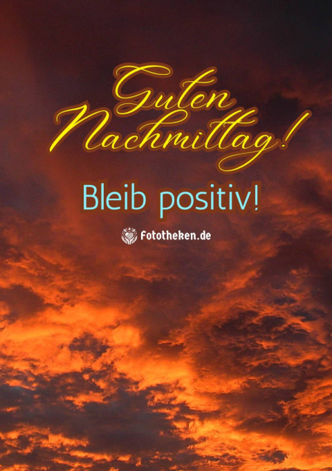 Guten Nachmittag! Bleib positiv!