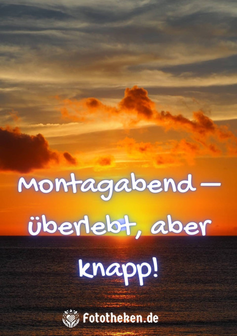 Montagabend – überlebt, aber knapp!
