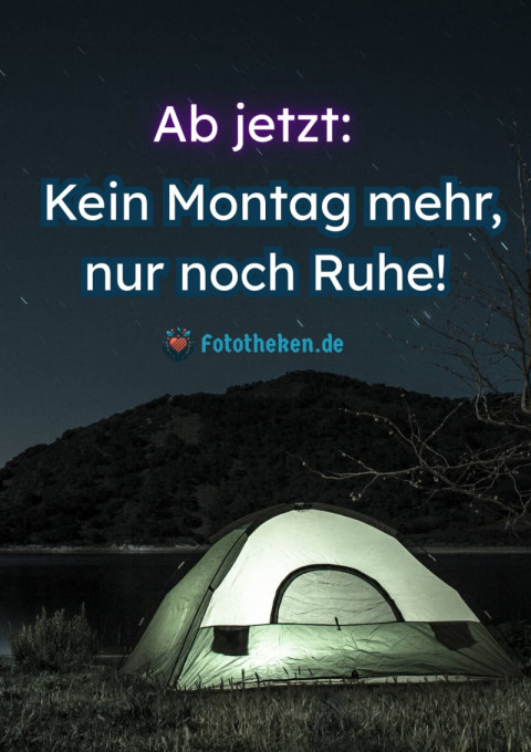 Ab jetzt Kein Montag mehr, nur noch Ruhe!