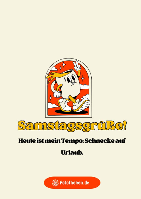 Samstagsgrüße Heute ist mein Tempo Schnecke auf Urlaub