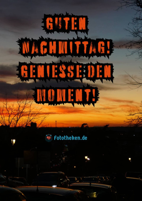 Guten Nachmittag! Genieße den Moment!