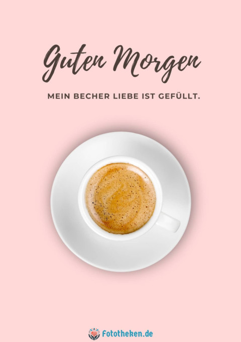 Guten Morgen, mein Becher Liebe ist gefüllt