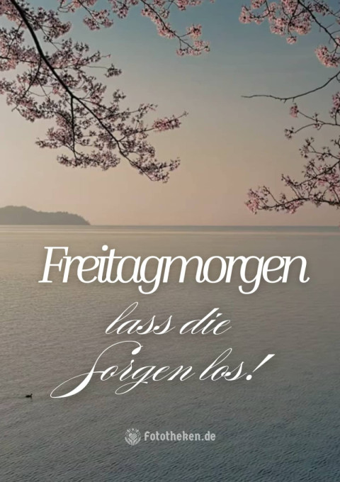 Freitagmorgen – lass die Sorgen los!