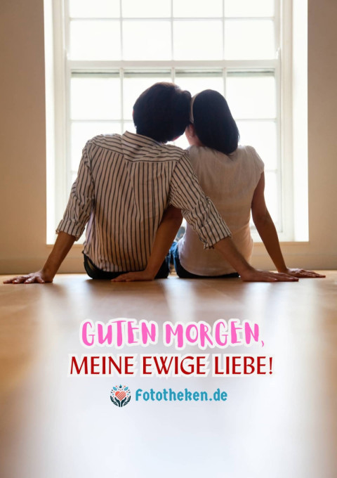 Guten Morgen, meine ewige Liebe!