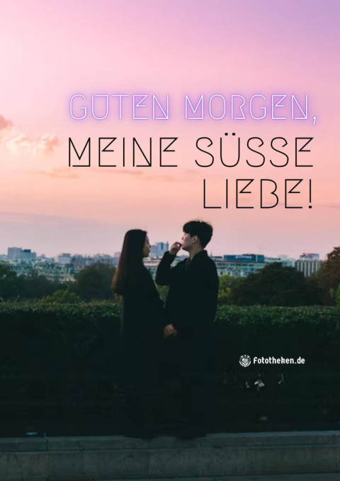 Guten Morgen, meine süße Liebe!