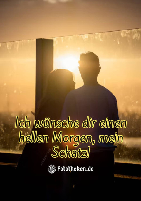 Ich wünsche dir einen hellen Morgen, mein Schatz!
