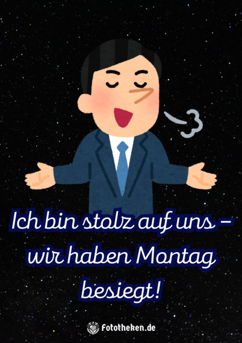 Ich bin stolz auf uns – wir haben Montag besiegt!