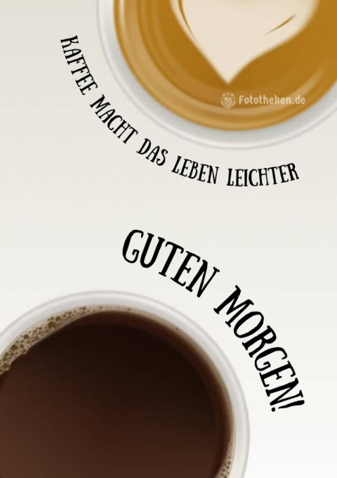 Kaffee macht das Leben leichter  Guten Morgen!