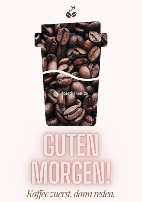 Kaffee zuerst, dann reden  Guten Morgen!