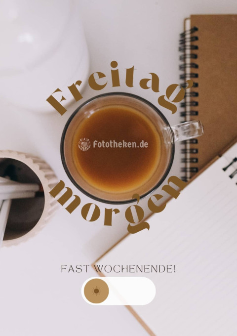 Freitagmorgen – fast Wochenende!