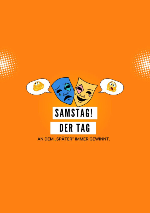 Samstag! Der Tag, an dem „Später“ immer gewinnt