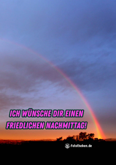 Ich wünsche dir einen friedlichen Nachmittag!