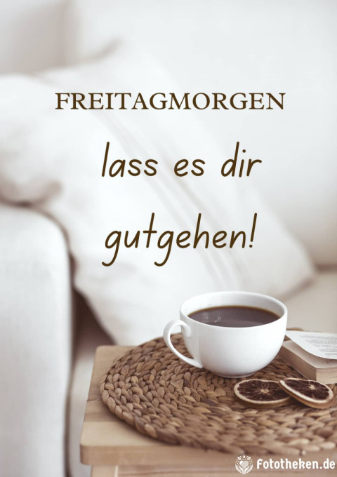 Freitagmorgen – lass es dir gutgehen!
