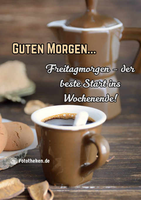 Guten Morgen! Freitag ist mein Lieblingstag!