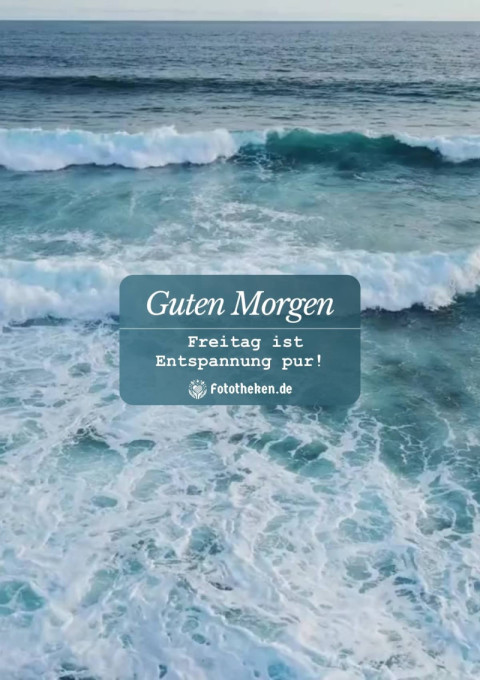 Guten Morgen, Freitag ist Entspannung pur!