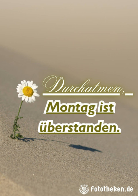 Durchatmen, Montag ist überstanden
