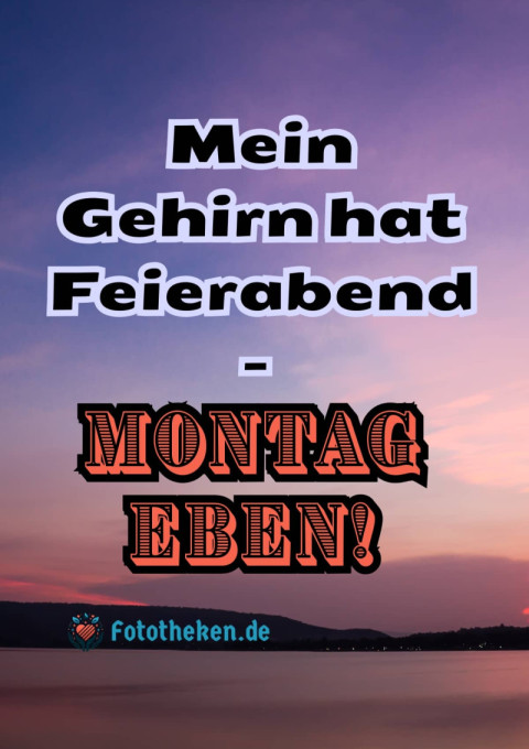 Mein Gehirn hat Feierabend – Montag eben!