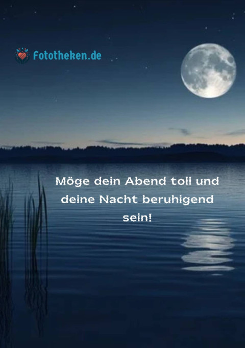 Möge dein Abend toll und deine Nacht beruhigend sein!