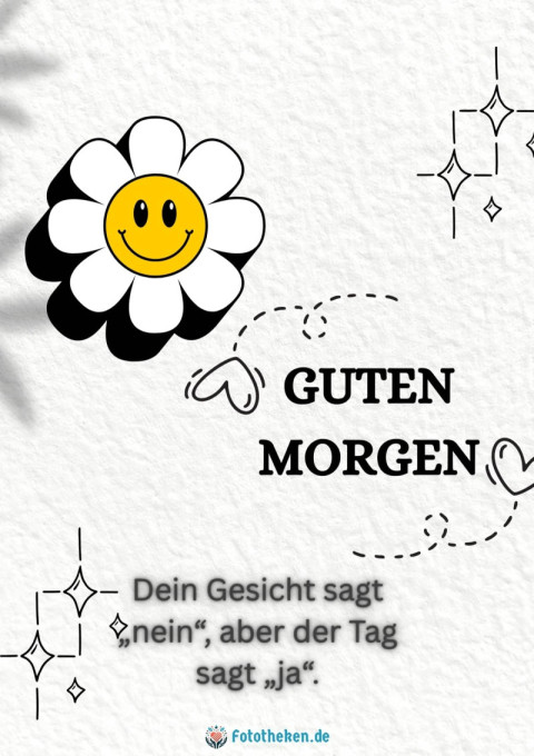 Guten Morgen! Dein Gesicht sagt „nein“, aber der Tag sagt „ja“