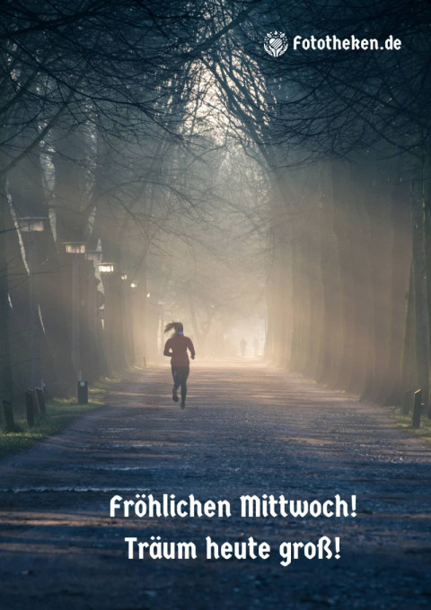 Fröhlichen Mittwoch! Träum heute groß!