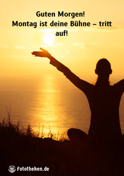 Guten Morgen! Montag ist deine Bühne – tritt auf!