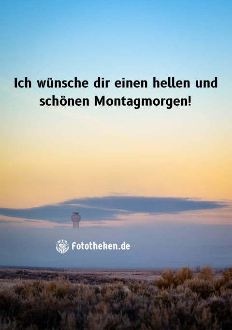 Ich wünsche dir einen hellen und schönen Montagmorgen!