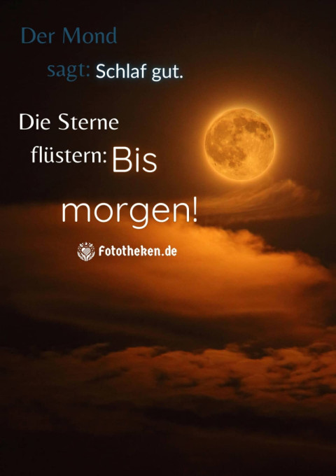 Der Mond sagt Schlaf gut Die Sterne flüstern Bis morgen!