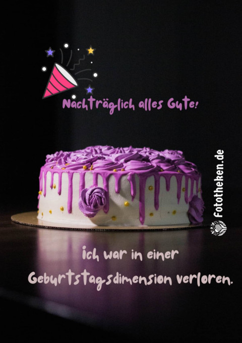 Nachträglich alles Gute! Ich war in einer Geburtstagsdimension verloren