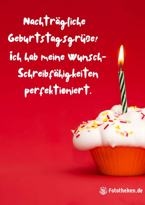 Nachträgliche Geburtstagsgrüße! Ich hab meine Wunsch Schreibfähigkeiten perfektioniert