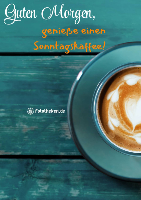 Guten Morgen, genieße einen Sonntagskaffee!