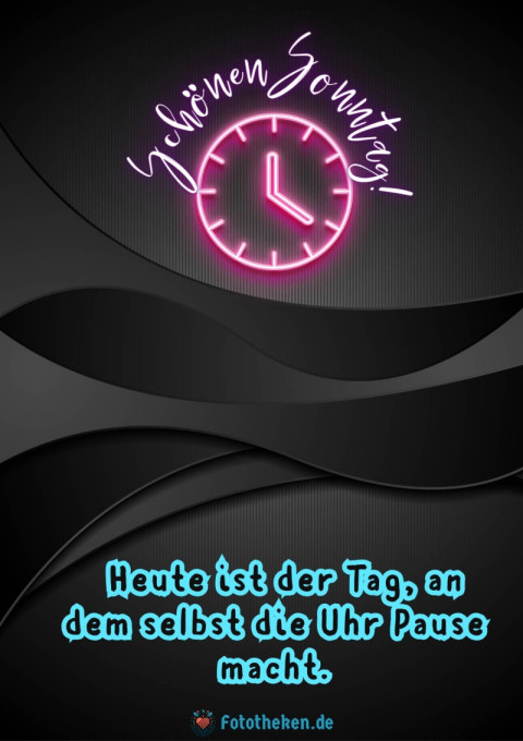 Schönen Sonntag! Heute ist der Tag, an dem selbst die Uhr Pause macht