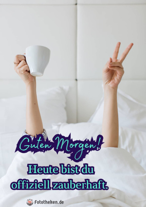 Guten Morgen! Heute bist du offiziell zauberhaft