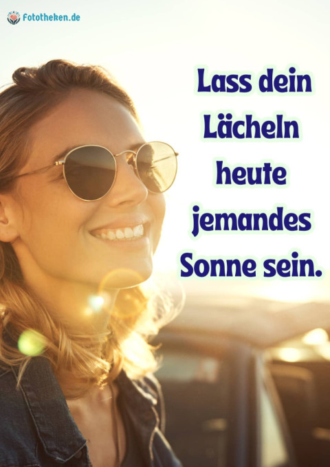 Lass dein Lächeln heute jemandes Sonne sein