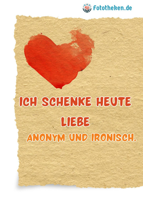 Ich schenke heute Liebe… anonym und ironisch