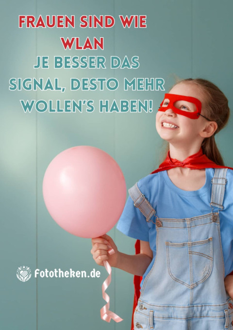 Frauen sind wie WLAN Je besser das Signal, desto mehr wollen’s haben!